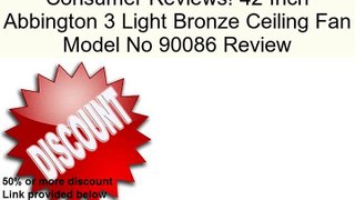 42 Inch Abbington 3 Light Bronze Ceiling Fan Model No 90086 Review