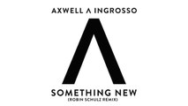 Axwell Λ Ingrosso - Something New (Robin Schulz Remix)