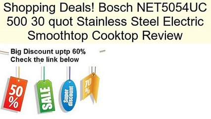 Bosch Net5054uc 500 30 Quot Stainless Steel Electric Smoothtop