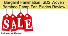 Fanimation ISD2 Woven Bamboo Damp Fan Blades Review