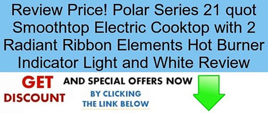 Polar Series 21 quot Smoothtop Electric Cooktop with 2 Radiant Ribbon Elements Hot Burner Indicator Light and White Review