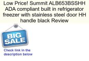 Summit ALB653BSSHH ADA compliant built in refrigerator freezer with stainless steel door HH handle black Review