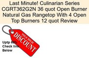 Culinarian Series CGRT362G2N 36 quot Open Burner Natural Gas Rangetop With 4 Open Top Burners 12 quot Review