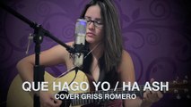 Que Hago Yo / Ha ash / COVER / @GrissRom