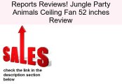 Jungle Party Animals Ceiling Fan 52 inches Review