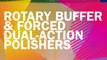 Rotary Buffer & Forced Dual Action Polishers