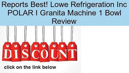 Lowe Refrigeration Inc POLAR I Granita Machine 1 Bowl Review