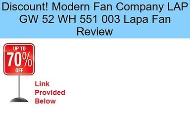 Modern Fan Company LAP GW 52 WH 551 003 Lapa Fan Review