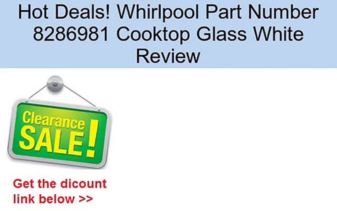 Whirlpool Part Number 8286981 Cooktop Glass White Review