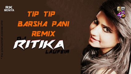 Tip Tip Barsa Pani | DJ Ritika Laufeia