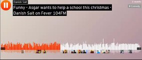 Funny   Asgar wants to help a school this christmas   Danish Sait on Fever 104FM