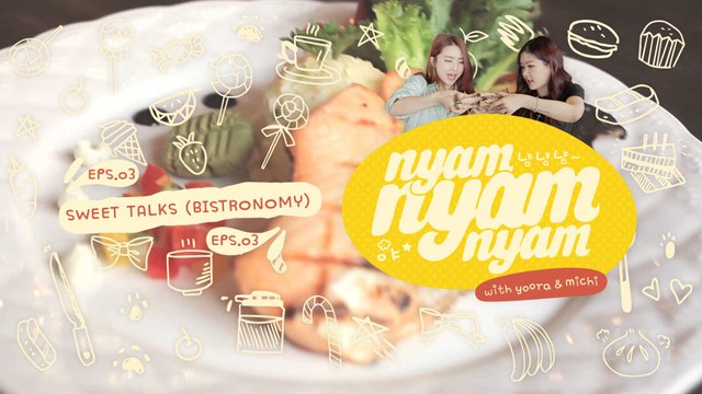 NyamNyamNyam Eps. 3 - Sweet Talks (Bistronomy)