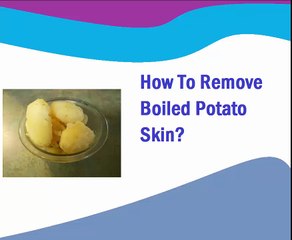 How to Remove Skin of Boiled Potato