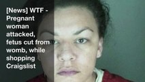 [News] WTF - Pregnant woman attacked, fetus cut from womb, while shopping Craigslist