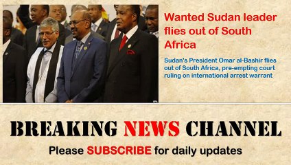 ICC Wanted Sudan leader flies out of South Africa