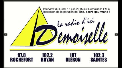 Interview radio du 15/06/2015 sur Demoiselle FM à l'occasion de la parution de "Tino, sacré gourmand!"