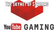 youtube gaming - the skynet of the streams