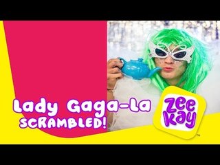 Lady Gaga-la | Scrambled! | ZeeKay