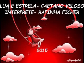 Lua e estrelas.-Caetano Veloso/ Interprete- Rafinha Ficher