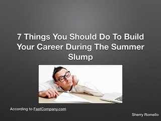 7 Things You Should Do To Build Your Career During The Summer Slump