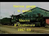 Narrow gauge trains in Action, Mexico and Guatemala, 1967-1969