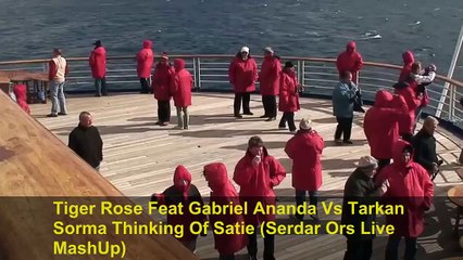 Tiger Rose Feat Gabriel Ananda Vs Tarkan - Sorma Thinking Of Satie (Serdar Ors Live MashUp)