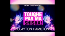 CLAYTON HAMILTON - TOUCHE PAS MA SHISHA