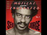 Quem Não Quer Sou Eu - Seu Jorge (Músicas Para Churrasco Vol.1)