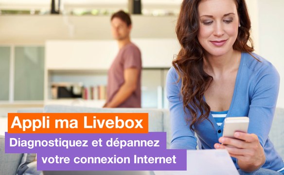 Ma Livebox - Comment diagnostiquer et dépanner Internet avec l'application - Orange
