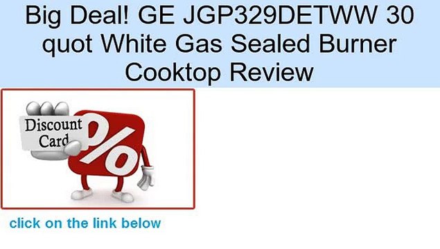 GE JGP329DETWW 30 quot White Gas Sealed Burner Cooktop Review