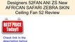Ceiling Fan Designers 52FAN ANI ZS New AFRICAN SAFARI ZEBRA SKIN Ceiling Fan 52 Review