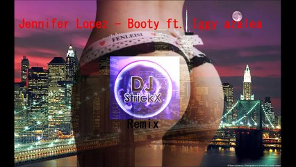 Jennifer lopez - booty ft. Iggy Azalea (DJStrickx Remix)