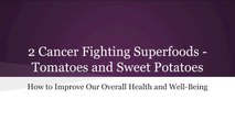 2 Cancer Fighting Superfoods - Tomatoes and Sweet Potatoes