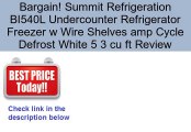 Summit Refrigeration BI540L Undercounter Refrigerator Freezer w Wire Shelves amp Cycle Defrost White 5 3 cu ft Review
