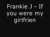 Frankie J - If you were my girlfriend with lyrics