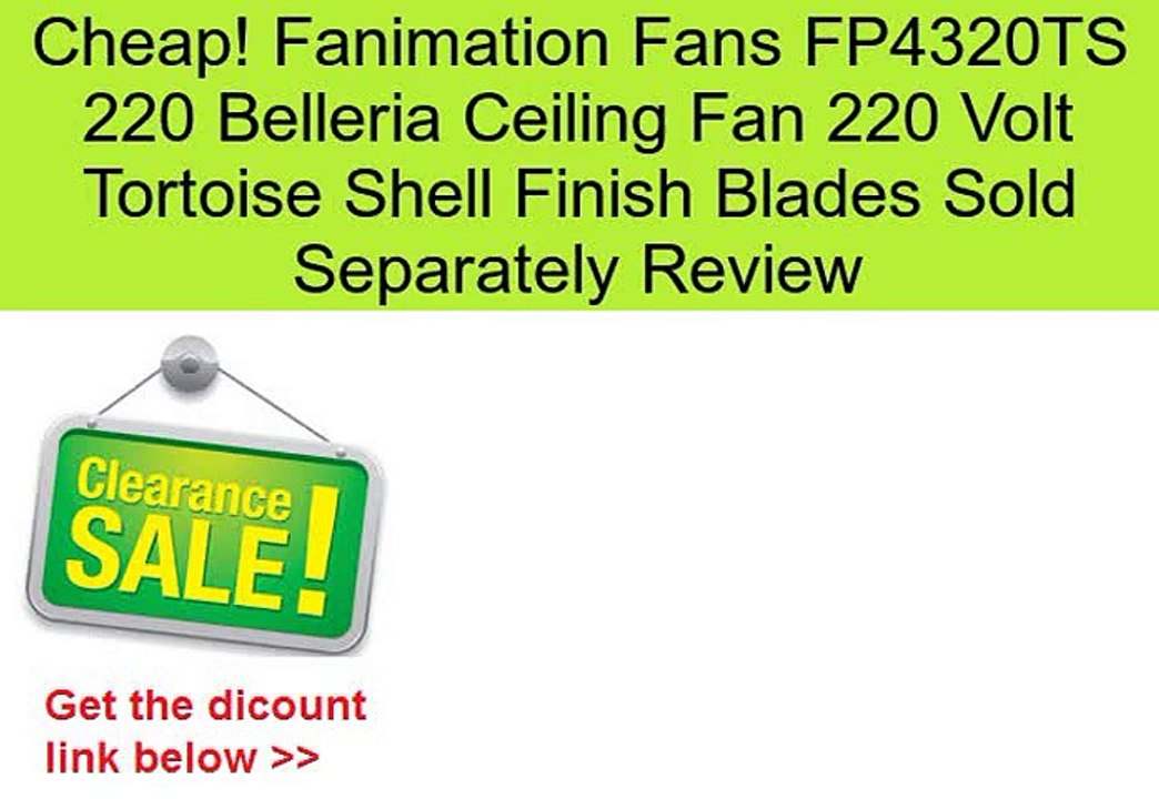 Fanimation Fans FP4320TS 220 Belleria Ceiling Fan 220 Volt Tortoise Shell Finish Blades Sold Separately Review
