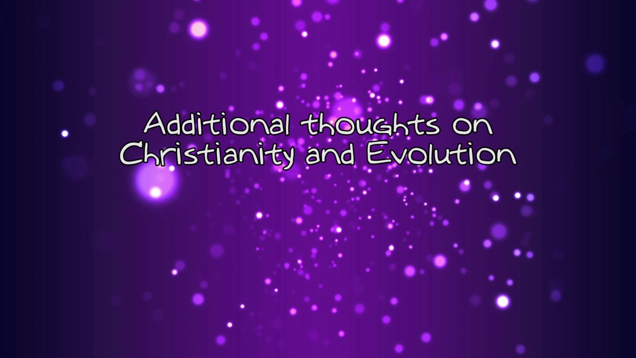 Additional Thoughts on Christianity and Evolution