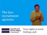 BSL: Your rights at work - Getting a job - 07 - The law: recruitment agencies