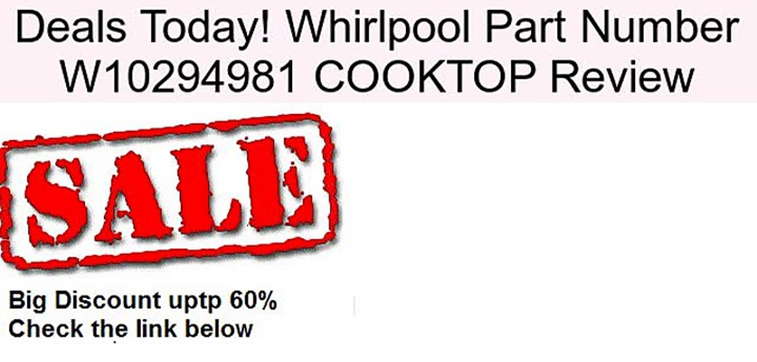 Whirlpool Part Number W10294981 COOKTOP Review