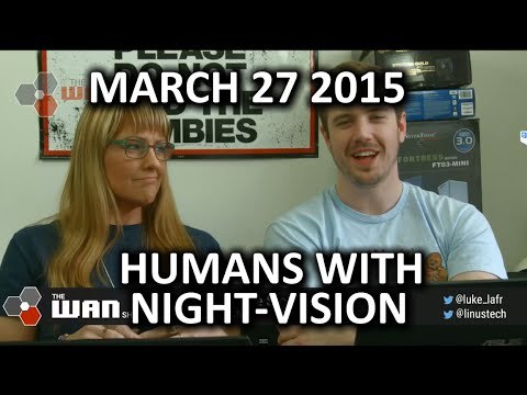 The WAN Show - Night-vision for Humans & YouTube Targeting eSports Events - Mar 27, 2015