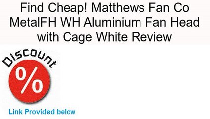 Matthews Fan Co MetalFH WH Aluminium Fan Head with Cage White Review