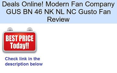 Modern Fan Company GUS BN 46 NK NL NC Gusto Fan Review