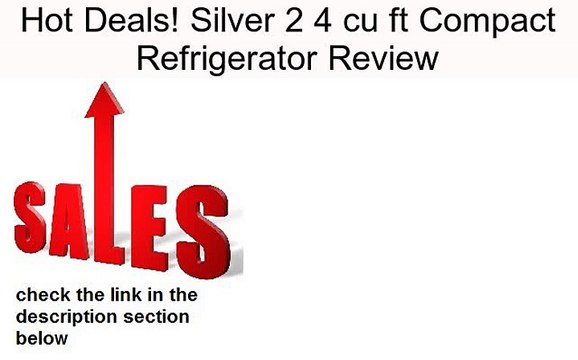 Silver 2 4 cu ft Compact Refrigerator Review
