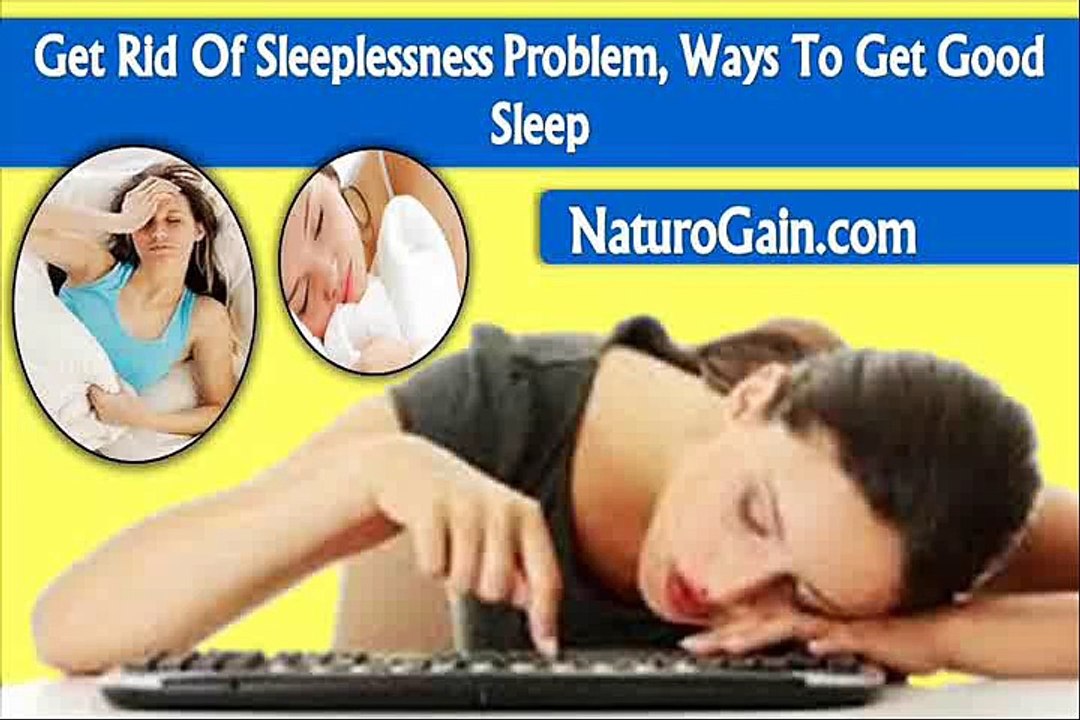 Get Rid Of Sleeplessness Problem, Ways To Get Good Sleep