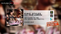 Kaye Styles Ft. Papa London - So Close To Me (Tu Seras Ma Pretty) Radio Edit
