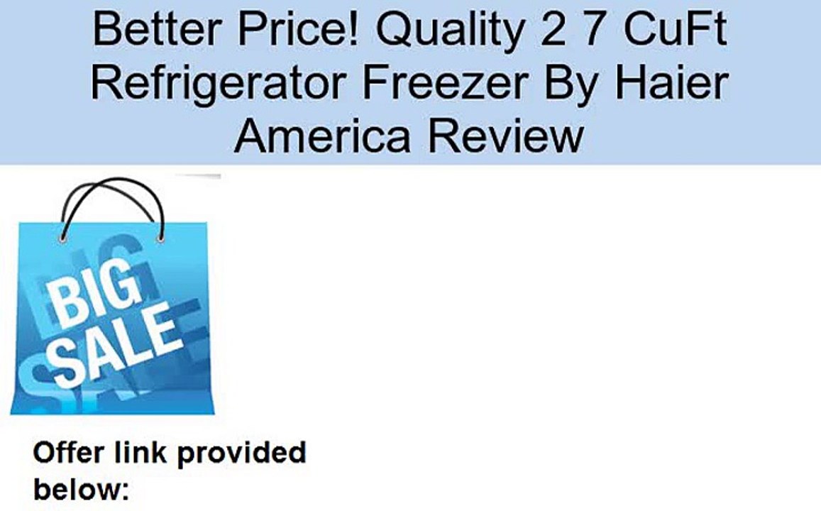 Quality 2 7 CuFt Refrigerator Freezer By Haier America Review