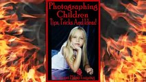 Photographing Children | How To Be A Good Photographer | Photography Ideas | DSLR Tips