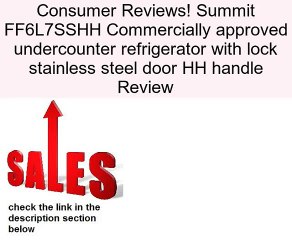 Summit FF6L7SSHH Commercially approved undercounter refrigerator with lock stainless steel door HH handle Review