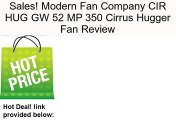 Modern Fan Company CIR HUG GW 52 MP 350 Cirrus Hugger Fan Review