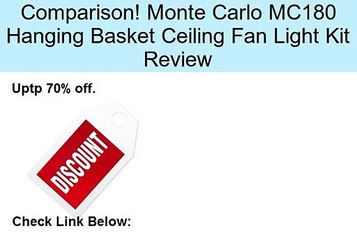 Monte Carlo MC180 Hanging Basket Ceiling Fan Light Kit Review